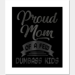 Proud Mom of a few Dumbass Kids  Mother's Day Mommy Posters and Art